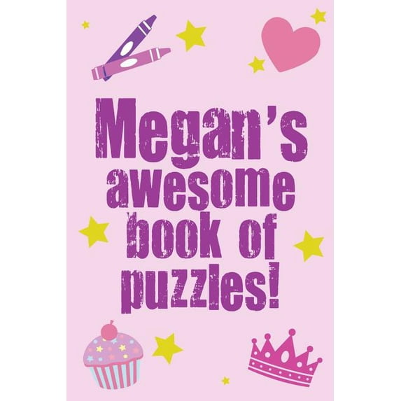 Megan's Awesome Book of Puzzles!: Children's Puzzle Book Containing 20 Unique Personalised Name Puzzles as Well as a Mix of 80 Other Fun Puzzles.