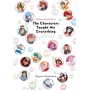 Megumi Hayashibara's the Characters Taught Me Everything Living Life One Episode at a Time, Paperback