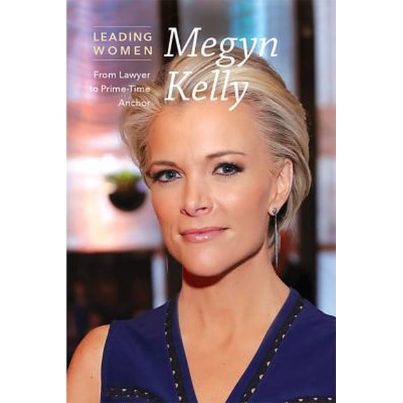 Pre-Owned Megyn Kelly: From Lawyer to Prime-Time Anchor (Paperback) 1502634090 9781502634092