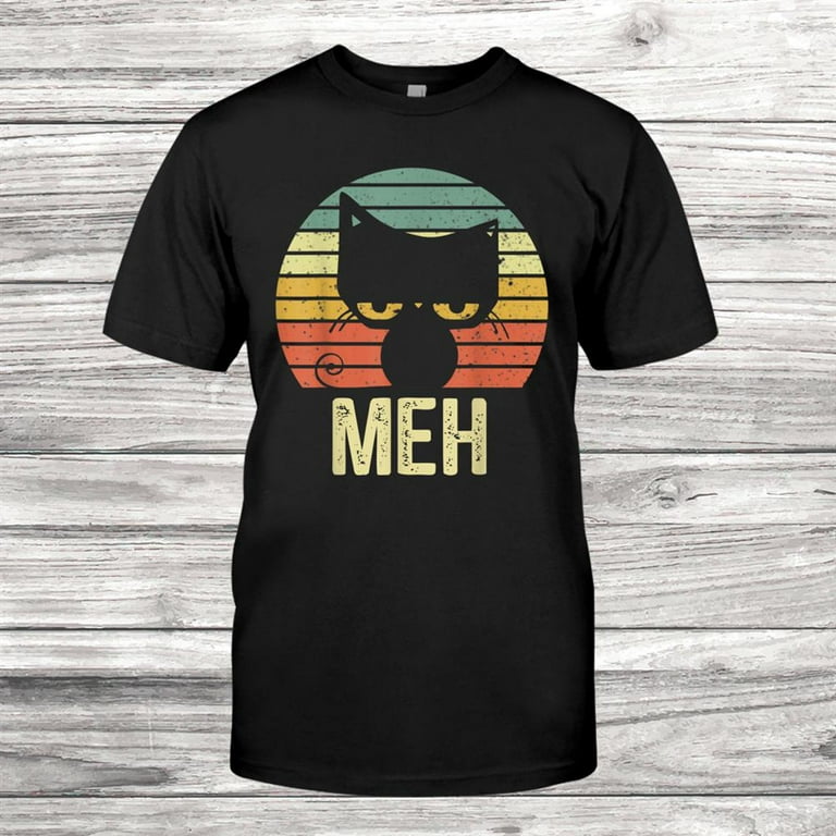 Meh Black Cat Funny Gift For Cat Lovers Men Women T-Shirt Meh Black Cat Funny Gift For Cat Lovers Men Women T-Shirt