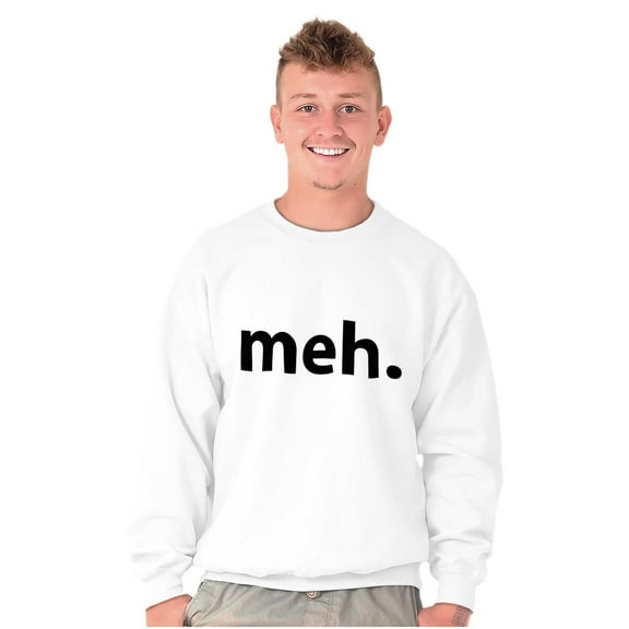 Meh Careless Sarcastic Satire Funny Sweatshirt for Men or Women Brisco Brands X