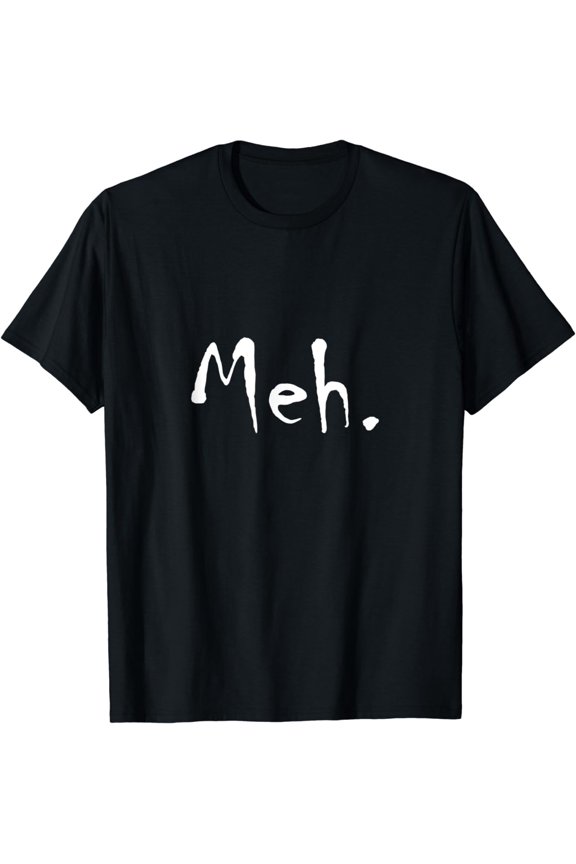 Meh Funny Sarcastic College T-Shirt