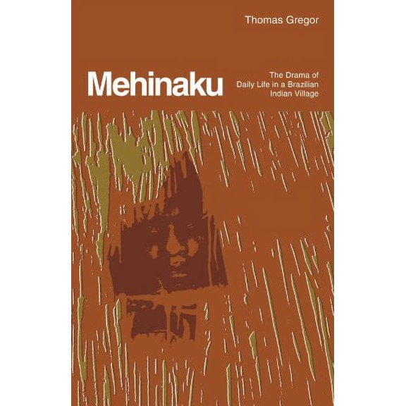 Pre-Owned Mehinaku: The Drama of Daily Life in a Brazilian Indian Village (Paperback) 0226307468 9780226307466