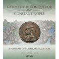 thumbnail image 1 of Mehmet the Conqueror and Constantinople : A Portrait of Youth and Ambition, 1 of 1