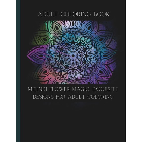 Mehndi Flower Magic: Exquisite Designs for Adult Coloring: Adult Coloring Book, (Paperback)
