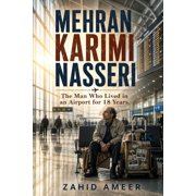 Mehran Karimi Nasseri The Man Who Lived in an Airport for 18 Years, Paperback