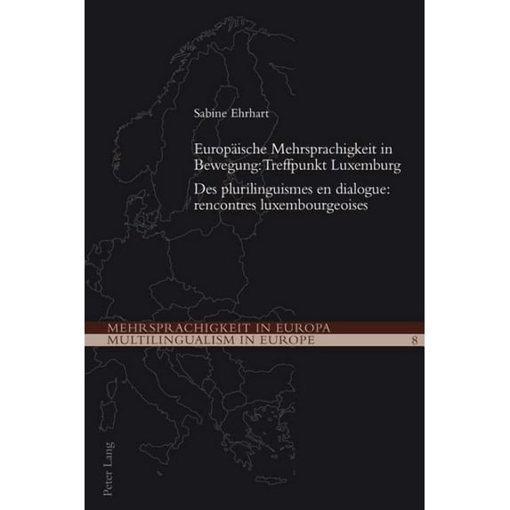 Mehrsprachigkeit in Europa / Multilingua Europaeische Mehrsprachigkeit in Bewegung: Treffpunkt Luxemburg- Des plurilinguismes en dialogue: rencontres luxembourge, Book 8, (Paperback)