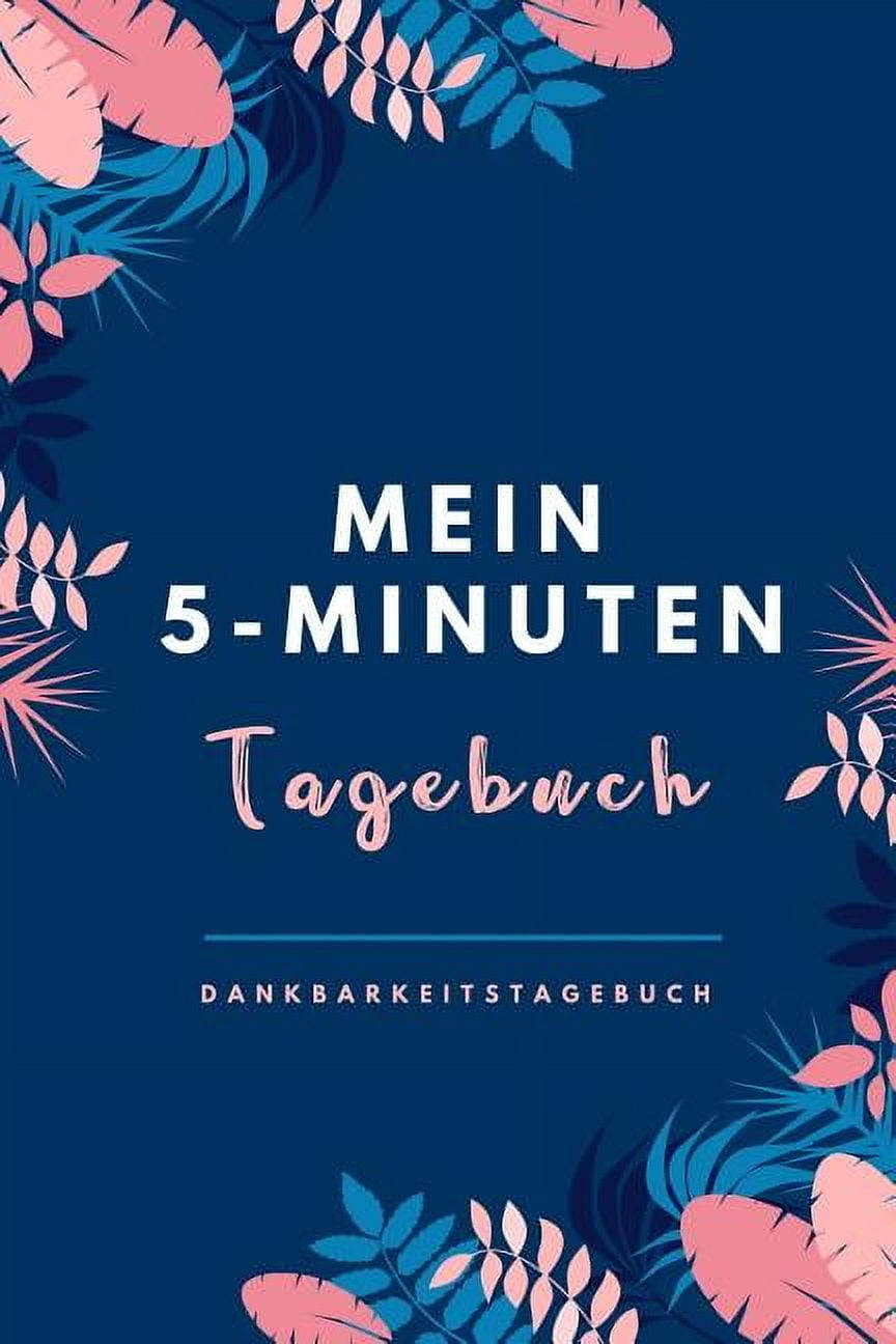 Mein 5-Minuten Tagebuch Dankbarkeitstagebuch: A5 52 Wochen Kalender - 5- Minuten Tagebuch - Geschenk fr Frauen Mama Oma Schwester Beste Freundin - Dankbarkeits Tagebuch - Achtsamkeit - Planer - (Pape