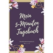Mein 5-Minuten Tagebuch Dankbarkeitstagebuch A5 52 Wochen Kalender - 5- Minuten Tagebuch - Geschenk f r Frauen Mama Oma Schwester Beste Freundin - Dankbarkeits Tagebuch - Achtsamkeit - Planer - Pape