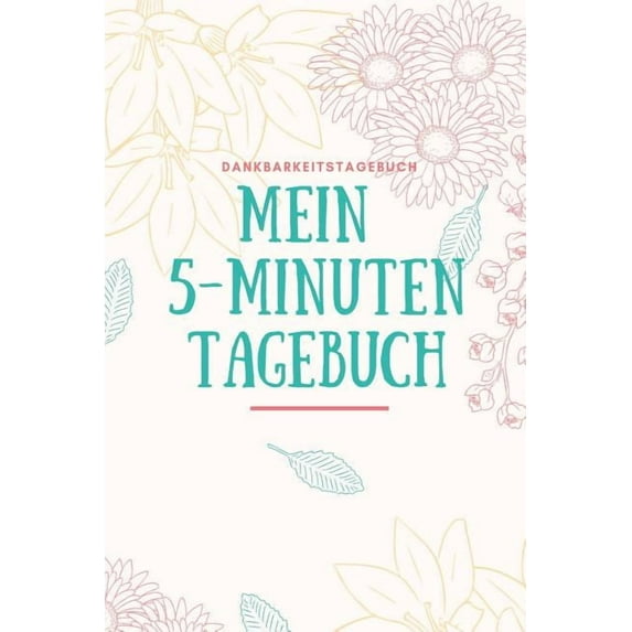 Mein 5-Minuten Tagebuch Dankbarkeitstagebuch: A5 52 Wochen Kalender - 5- Minuten Tagebuch - Geschenk für Frauen Mama Oma Schwester Beste Freundin - Dankbarkeits Tagebuch - Achtsamkeit - Planer - (Pape