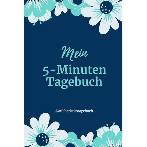 Mein 5-Minuten Tagebuch Dankbarkeitstagebuch: A5 Tagebuch mit motivierenden Zitaten für Dankbarkeit - 5- Minuten Tagebuch - Geschenk für Frauen Mama Oma Schwester Beste Freundin - Dankbarkeits Tagebuc