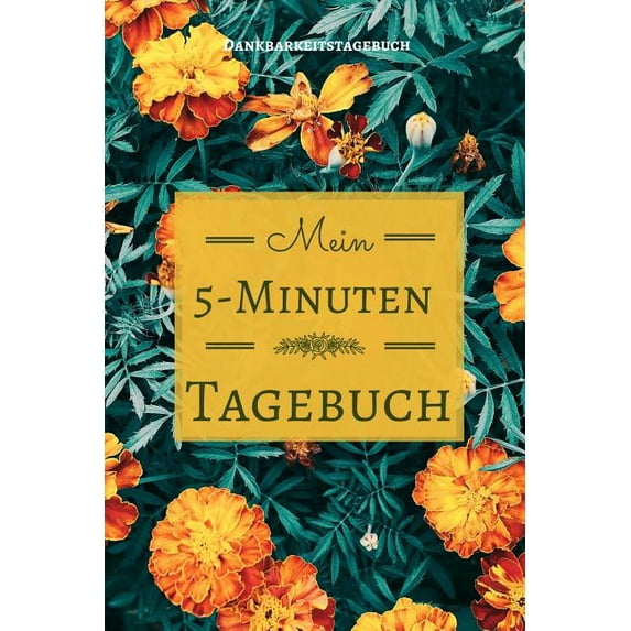 Mein 5-Minuten Tagebuch Dankbarkeitstagebuch: A5 Tagebuch mit motivierenden Zitaten für Dankbarkeit - 5- Minuten Tagebuch - Geschenk für Frauen Mama Oma Schwester Beste Freundin - Dankbarkeits Tagebuc (Paperback)