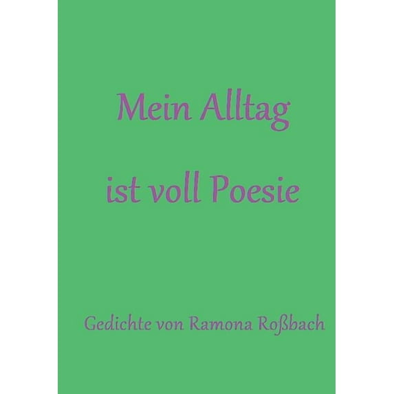 Mein Alltag ist voll Poesie: Gedichte, (Paperback)