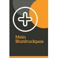 thumbnail image 1 of Mein Blutdruckpass: Blutruckpass. Aufzeichnung der Blutdruckwerte. 59 Wochen mit Wochendiagramm (Paperback), 1 of 1