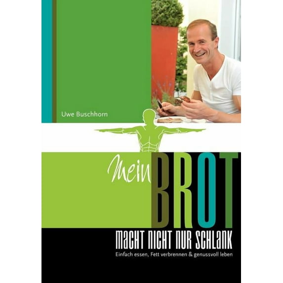 Mein Brot macht nicht nur schlank: Einfach essen, Fett verbrennen & genussvoll leben (Paperback)