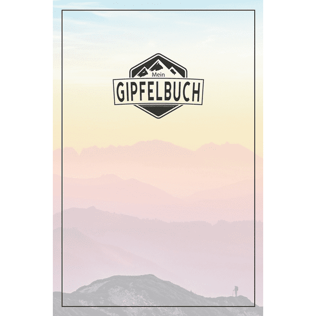 Mein Gipfelbuch Das Gipfelbuch zum Ausfüllen und Tourenbuch zum