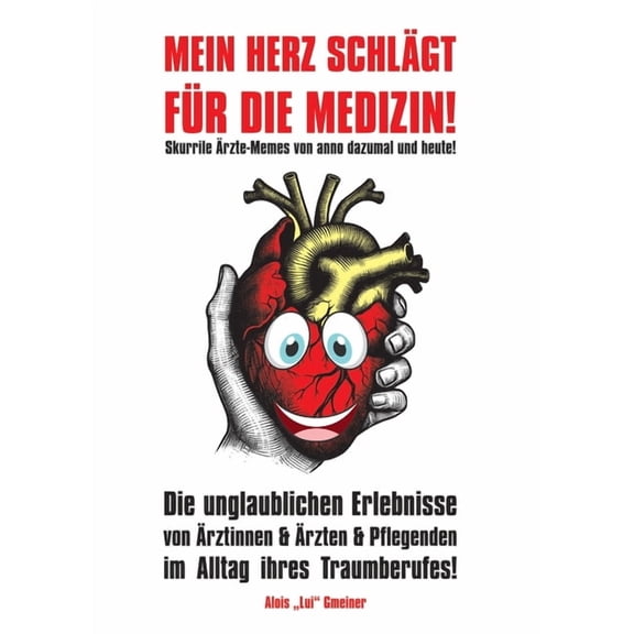 Mein Herz schlÃ¤gt fÃ¼r die Medizin!: Skurrile Ãrzte-Memes von anno dazumal und heute!, (Paperback)