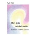 thumbnail image 1 of Mein Krebs - mein Lehrmeister: Ein Erlebnis- und Erfahrungsbericht, (Paperback), 1 of 1