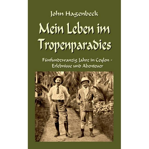 Mein Leben im Tropenparadies: Fünfundzwanzig Jahre in Ceylon - Erlebnisse und Abenteuer, (Paperback)