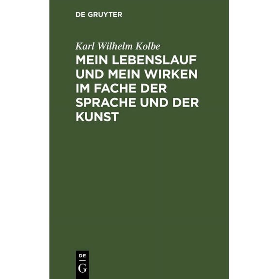 Mein Lebenslauf Und Mein Wirken Im Fache Der Sprache Und Der Kunst: Zunchst Fr Freunde Und Wolwollende; Nebst Drukberi, (Hardcover)