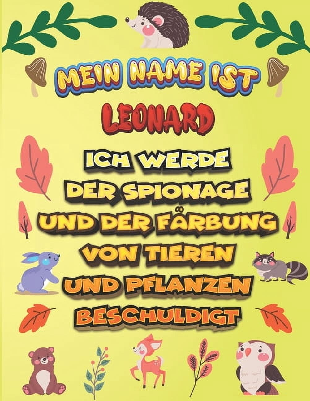 Mein Name ist Leonard Ich werde der Spionage und der Färbung von Tieren und Pflanzen beschuldigt: Ein perfektes Geschenk für Ihr Kind - Zur Fokussierung und Präzisionssteuerung- Geschenk für Leonard!