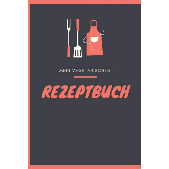 Mein Vegetarisches Rezeptbuch : A5 rezeptbuch zum selberschreiben vegetarisch kochbuch rezepte schreiben schöne Geschenkidee gesund Ernährung (Paperback)