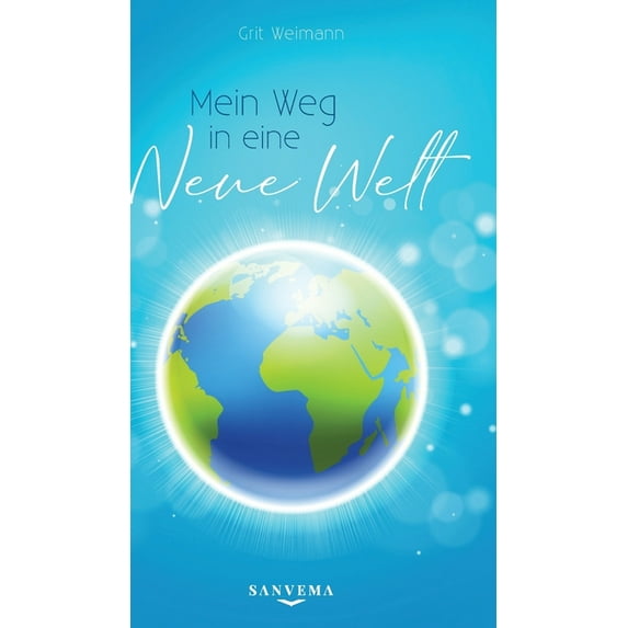 Mein Weg in eine neue Welt: Finde deinen Weg durch die Zeitenwende: Wie finde ich meine Berufung? Wie finde ich die Liebe? (Hardcover)