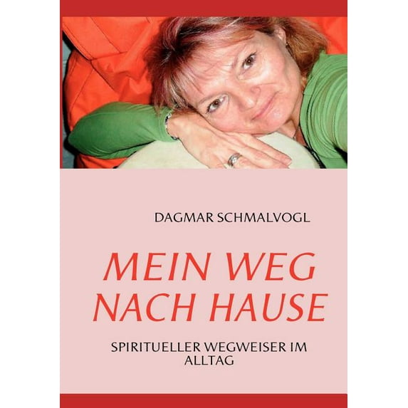 Mein Weg nach Hause: Spiritueller Wegweiser im Alltag, (Paperback)