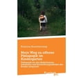 thumbnail image 1 of Mein Weg zu offener Pädagogik im Kindergarten: Pädagogik die den Bedürfnissen, Interessen und Entwicklungsständen der Ki, (Paperback), 1 of 1
