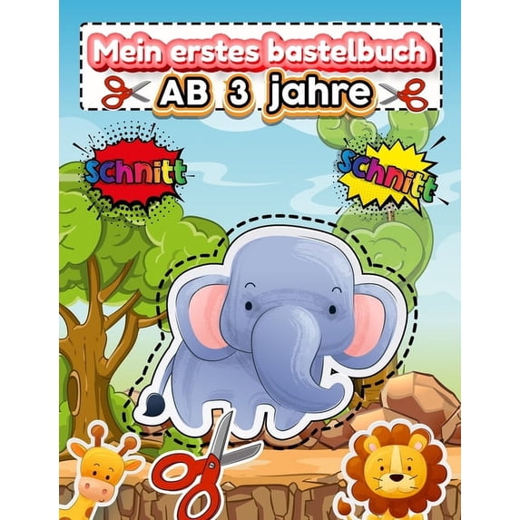 Mein erstes bastelbuch ab 3 jahre: Schneiden lernen ab 3 jahre - Ausschneiden Für Kinder Ab 3, 4, 5 - Bastelbuch Kinder , (Paperback)