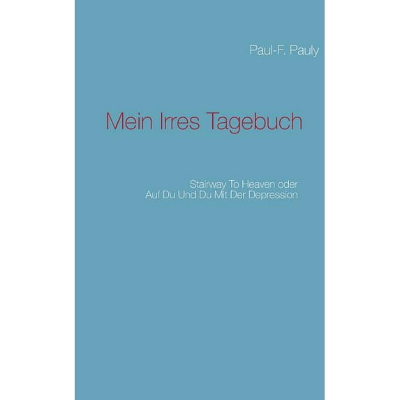 Mein irres Tagebuch: Stairway to heaven oder Auf du und du mit der Depression