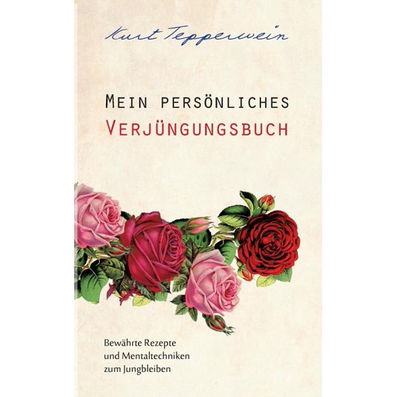 Mein persönliches Verjüngungsbuch: Bewährte Rezepte und Mentaltechniken zum Jungbleiben, (Paperback)