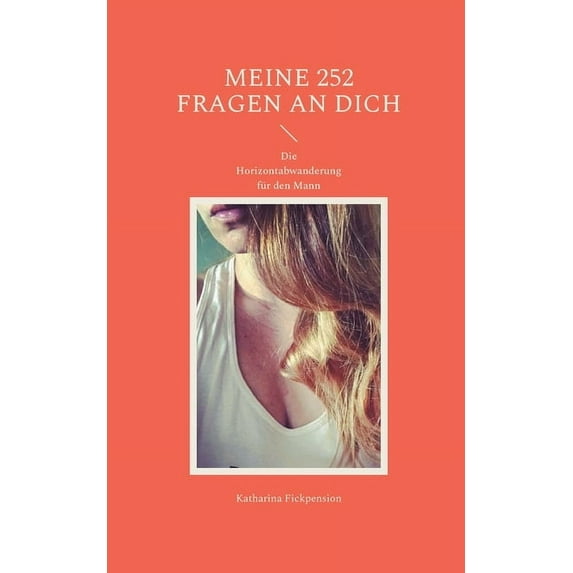 Meine 252 Fragen an Dich: Die Horizontabwanderung für den Mann, (Paperback)