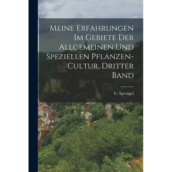Meine Erfahrungen im Gebiete der Allgemeinen und Speziellen Pflanzen-Cultur, dritter Band (Paperback)