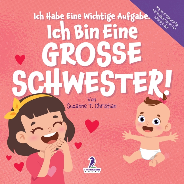 Meine Erstaunliche Verhaltensserie FÃ¼r K Ich Habe Eine Wichtige Aufgabe. Ich Bin Eine Grosse Schwester!: Affirmationsbuch fÃ¼r Kleinkinder Ein Geschwisterchen Kom, (Paperback)