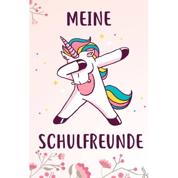 Meine Schulfreunde: Das Einhorn Freundebuch fr Mdchen zum eintragen fr Schule / Grundschule DIN A5 40+ Freunde German Edition Paperback 1675502188 9781675502181 Einhorn Freundebcher Fr M