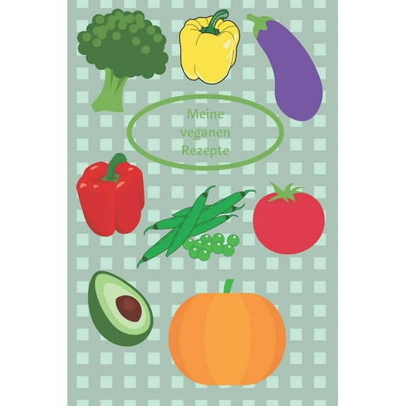 Meine veganen Rezepte: Rezeptbuch zum Selberschreiben - Kochbuch - Ma?e ca. DIN A5