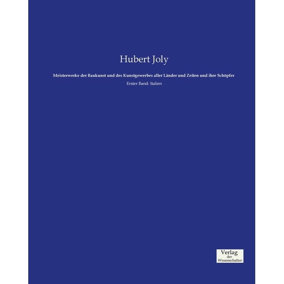 Meisterwerke der Baukunst und des Kunstgewerbes aller Länder und Zeiten und ihre Schöpfer: Erster Band: Italien, (Paperback)