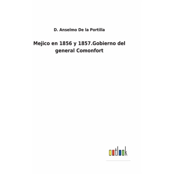 Mejico en 1856 y 1857.Gobierno del general Comonfort (Hardcover)