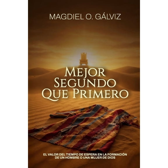 Mejor Segundo Que Primero: El valor del tiempo de espera en la formacin de un hombre o una mujer de Dios., (Paperback)