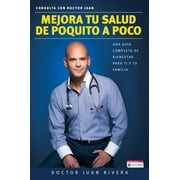 DOCTOR JUAN RIVERA Mejora Tu Salud de Poquito a Poco