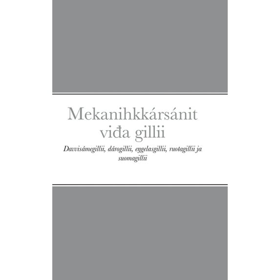 Mekanihkkársánit viđa gillii: Davvisámegillii, dárogillii, eŋgelasgillii, ruoŧagillii ja suom, (Hardcover)