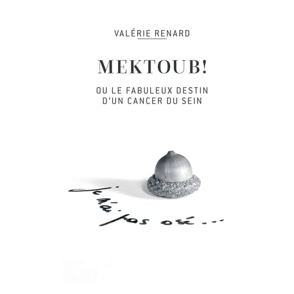Mektoub ou l'incroyable destin d'un cancer du sein, (Paperback)