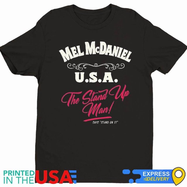 Mel Mcdaniel The Stand Up Man Stand On It Shirt