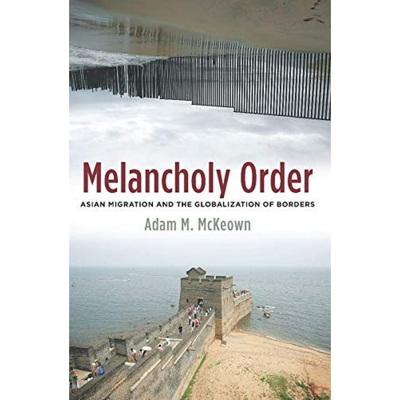Pre-Owned Melancholy Order: Asian Migration and the Globalization of Borders (Paperback) 0231140770 9780231140775