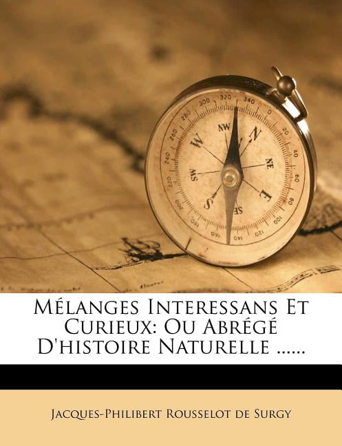 Melanges Interessans Et Curieux : Ou Abrege D'Histoire Naturelle ......