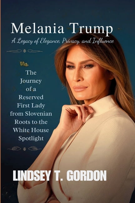 Melania Trump: The Journey of a Reserved First Lady from Slovenian Roots to the White House Spotlight, (Paperback)