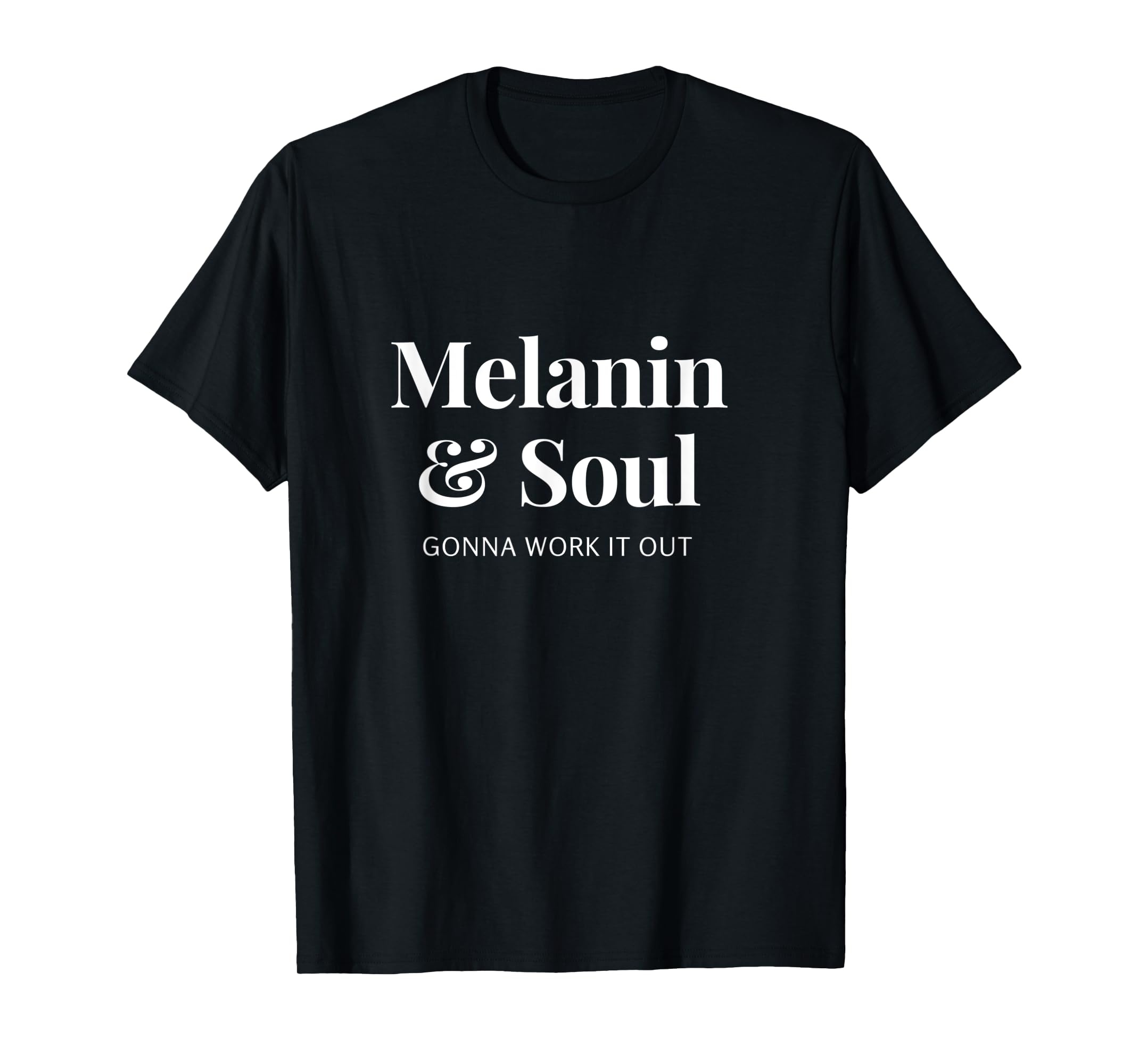 Melanin And Soul Gonna Work It Out Lit Educated TShirt