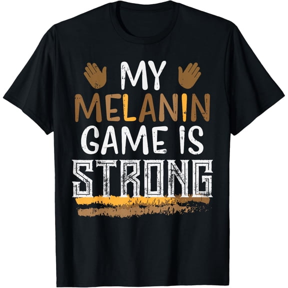 Melanin Game Strong Black Pride African American Girl Gift T-Shirt100%Cotton
