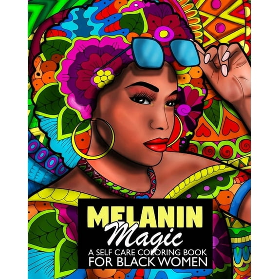 Melanin Magic A Self Care Coloring Book For Black Women: African American Coloring Book For Women Teens And Young Adults, (Paperback)